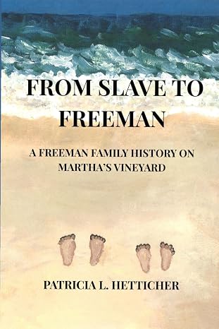 Cover of FROM SLAVE TO FREEMAN: A FREEMAN FAMILY HISTORY ON MARTHA’S VINEYARD